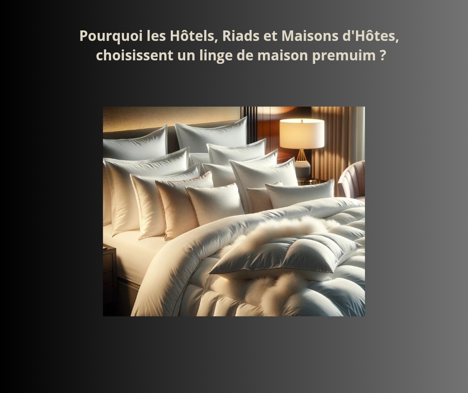 Pourquoi les hôtels, riads et maisons d’hôtes choisissent un linge de maison premium&nbsp;?